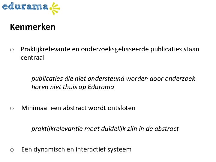 Kenmerken o Praktijkrelevante en onderzoeksgebaseerde publicaties staan centraal publicaties die niet ondersteund worden door