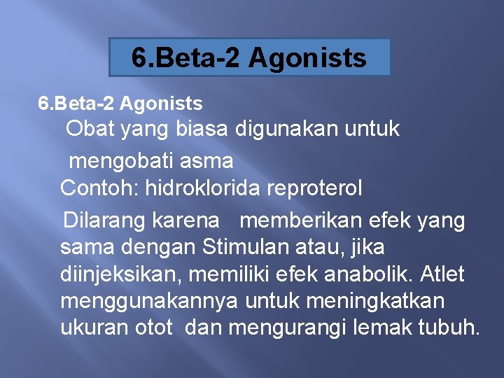 6. Beta-2 Agonists Obat yang biasa digunakan untuk mengobati asma Contoh: hidroklorida reproterol Dilarang