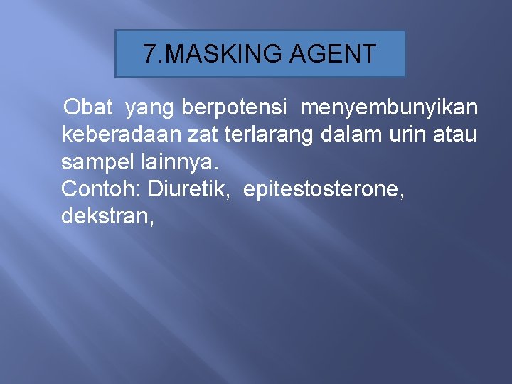 7. MASKING AGENT Obat yang berpotensi menyembunyikan keberadaan zat terlarang dalam urin atau sampel