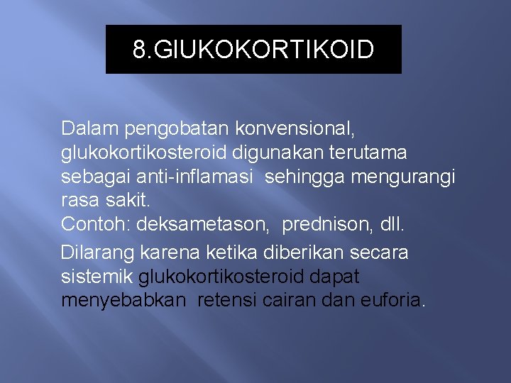 8. Gl. UKOKORTIKOID Dalam pengobatan konvensional, glukokortikosteroid digunakan terutama sebagai anti-inflamasi sehingga mengurangi rasa