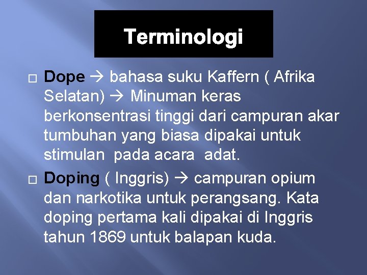 Terminologi � � Dope bahasa suku Kaffern ( Afrika Selatan) Minuman keras berkonsentrasi tinggi