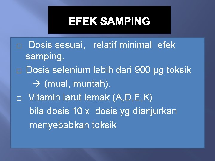 EFEK SAMPING � � � Dosis sesuai, relatif minimal efek samping. Dosis selenium lebih