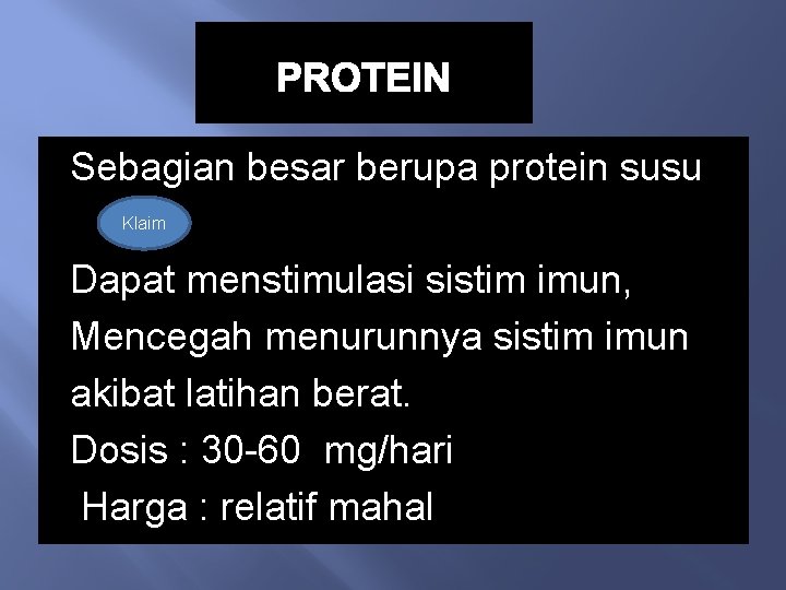 PROTEIN Sebagian besar berupa protein susu Klaim Dapat menstimulasi sistim imun, Mencegah menurunnya sistim