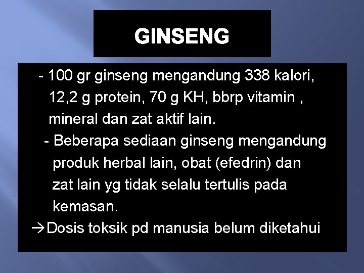 GINSENG - 100 gr ginseng mengandung 338 kalori, 12, 2 g protein, 70 g