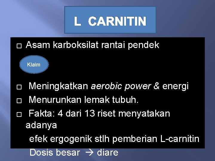 L CARNITIN � Asam karboksilat rantai pendek Klaim � � � Meningkatkan aerobic power