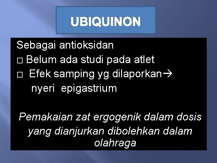 UBIQUINON Sebagai antioksidan � Belum ada studi pada atlet � Efek samping yg dilaporkan