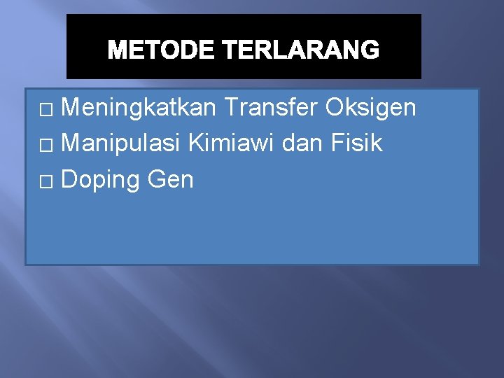 METODE TERLARANG Meningkatkan Transfer Oksigen � Manipulasi Kimiawi dan Fisik � Doping Gen �