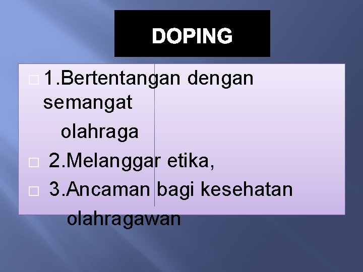 DOPING � 1. Bertentangan dengan semangat olahraga � 2. Melanggar etika, � 3. Ancaman