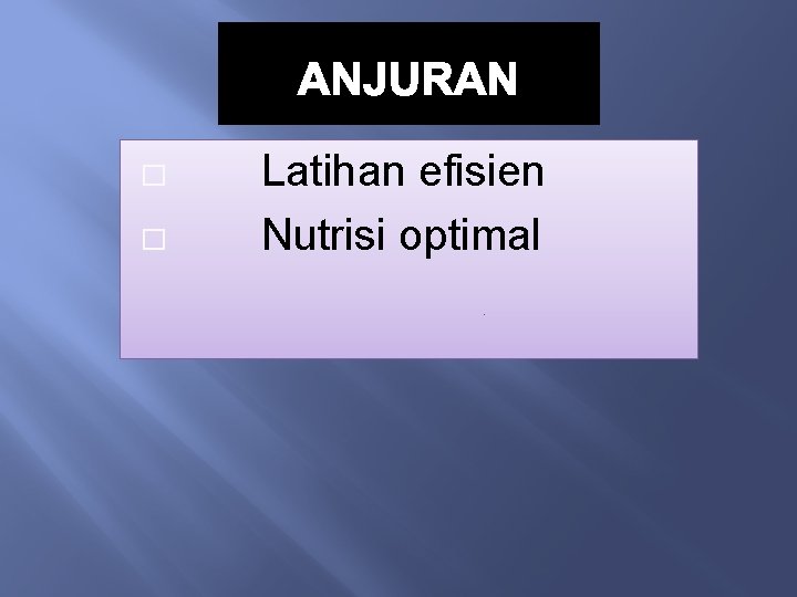 ANJURAN � � Latihan efisien Nutrisi optimal 