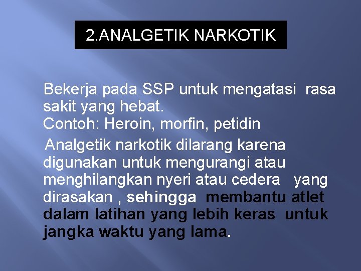 2. ANALGETIK NARKOTIK Bekerja pada SSP untuk mengatasi rasa sakit yang hebat. Contoh: Heroin,