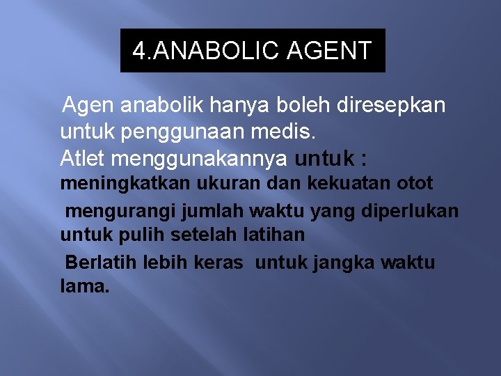 4. ANABOLIC AGENT Agen anabolik hanya boleh diresepkan untuk penggunaan medis. Atlet menggunakannya untuk
