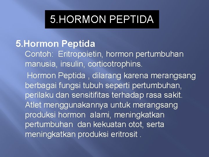 5. HORMON PEPTIDA 5. Hormon Peptida Contoh: Eritropoietin, hormon pertumbuhan manusia, insulin, corticotrophins. Hormon