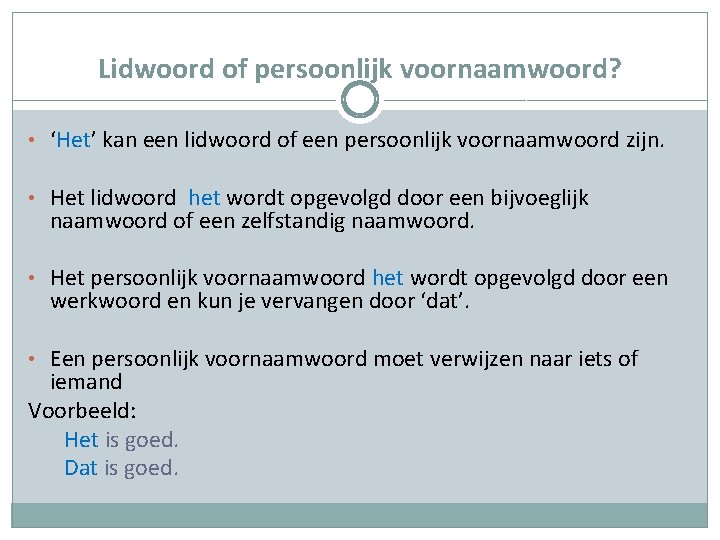 Lidwoord of persoonlijk voornaamwoord? • ‘Het’ kan een lidwoord of een persoonlijk voornaamwoord zijn.