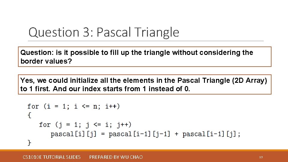 Question 3: Pascal Triangle Question: is it possible to fill up the triangle without Question 3: Pascal Triangle Question: is it possible to fill up the triangle without