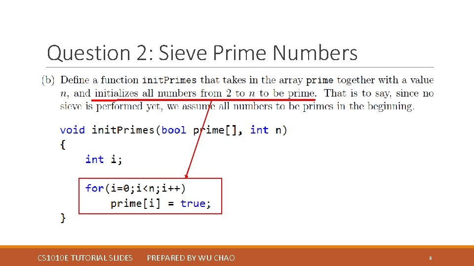 Question 2: Sieve Prime Numbers CS 1010 E TUTORIAL SLIDES PREPARED BY WU CHAO Question 2: Sieve Prime Numbers CS 1010 E TUTORIAL SLIDES PREPARED BY WU CHAO