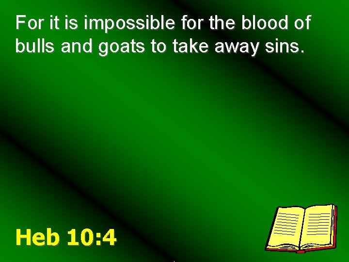 For it is impossible for the blood of bulls and goats to take away