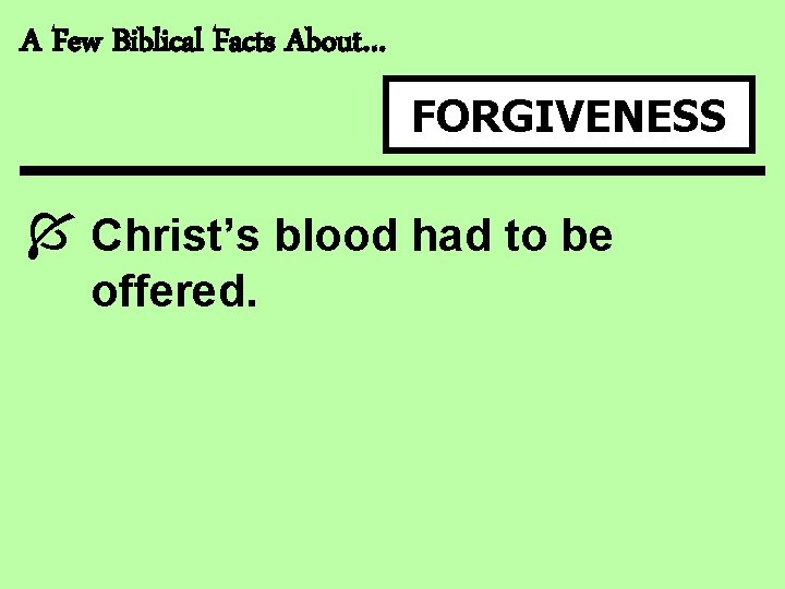 A Few Biblical Facts About… FORGIVENESS Í Christ’s blood had to be offered. 