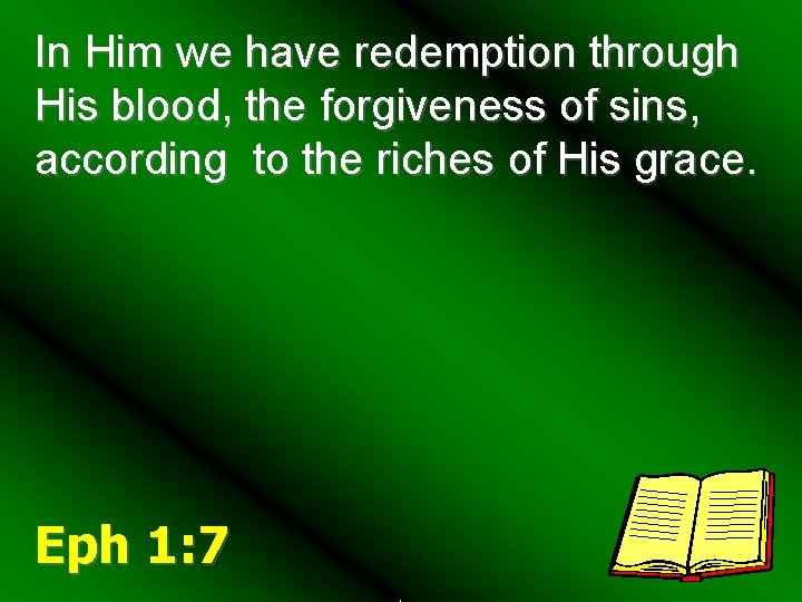 In Him we have redemption through His blood, the forgiveness of sins, according to