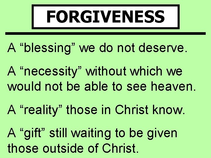 FORGIVENESS A “blessing” we do not deserve. A “necessity” without which we would not