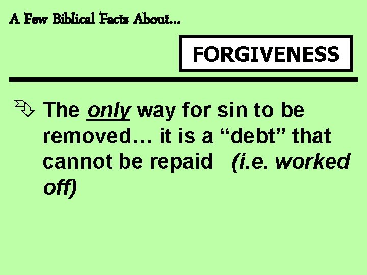 A Few Biblical Facts About… FORGIVENESS Ê The only way for sin to be