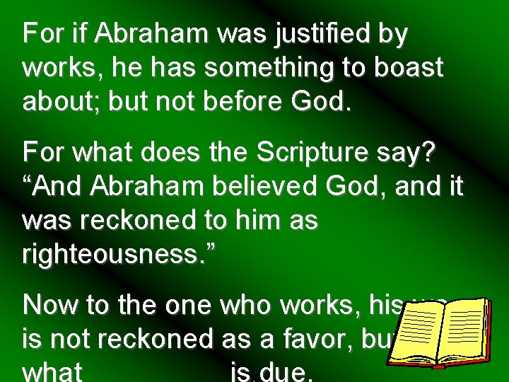 For if Abraham was justified by works, he has something to boast about; but