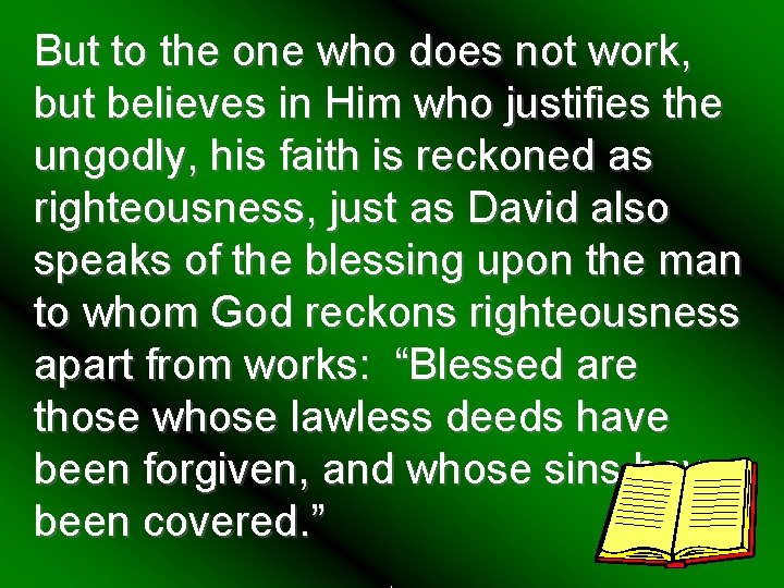 But to the one who does not work, but believes in Him who justifies