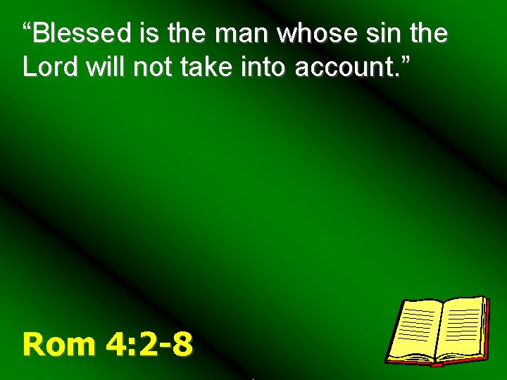 “Blessed is the man whose sin the Lord will not take into account. ”