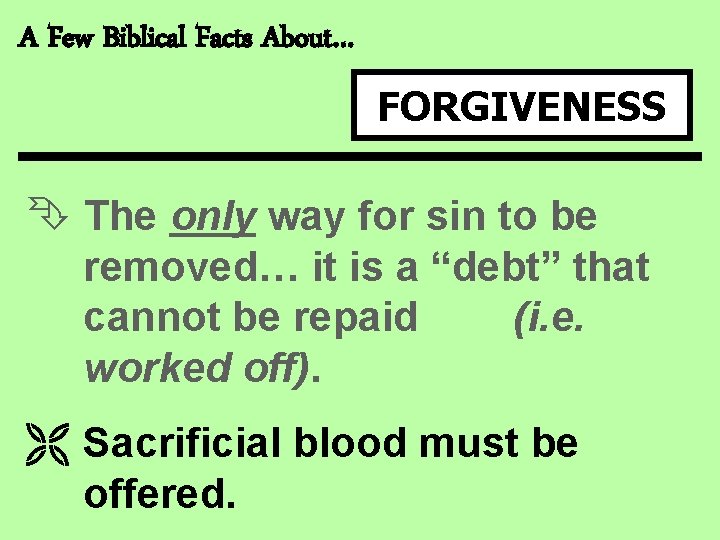 A Few Biblical Facts About… FORGIVENESS Ê The only way for sin to be