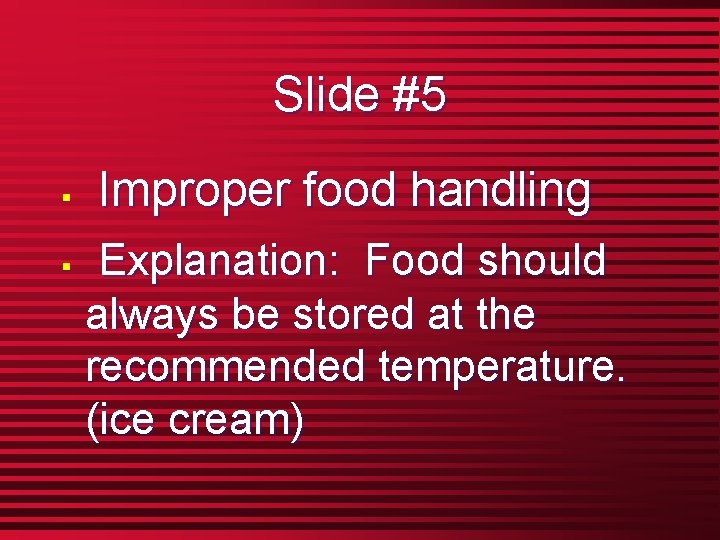 Slide #5 § § Improper food handling Explanation: Food should always be stored at
