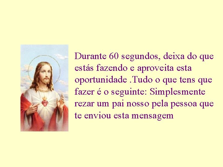 Durante 60 segundos, deixa do que estás fazendo e aproveita esta oportunidade. Tudo o