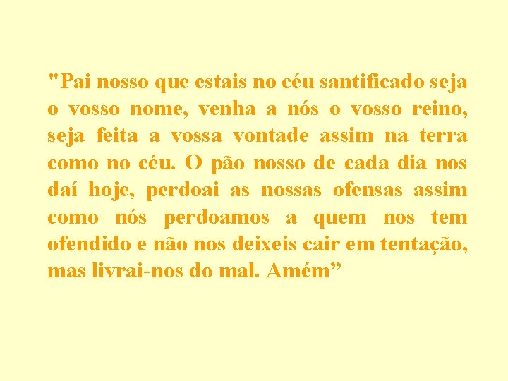 "Pai nosso que estais no céu santificado seja o vosso nome, venha a nós