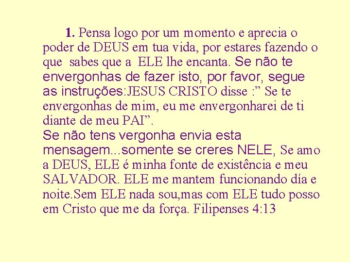 1. Pensa logo por um momento e aprecia o poder de DEUS em tua