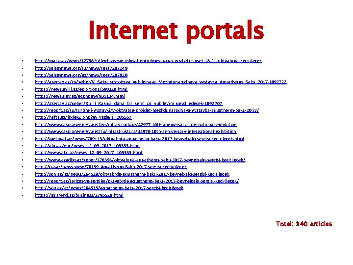 Internet portals • • • • • http: //marja. az/news/12798? title=biznesin-inkisaf-etdirilmesi-ucun-novbeti-furset-18 -21 -oktyabrda-kecirilecek http: