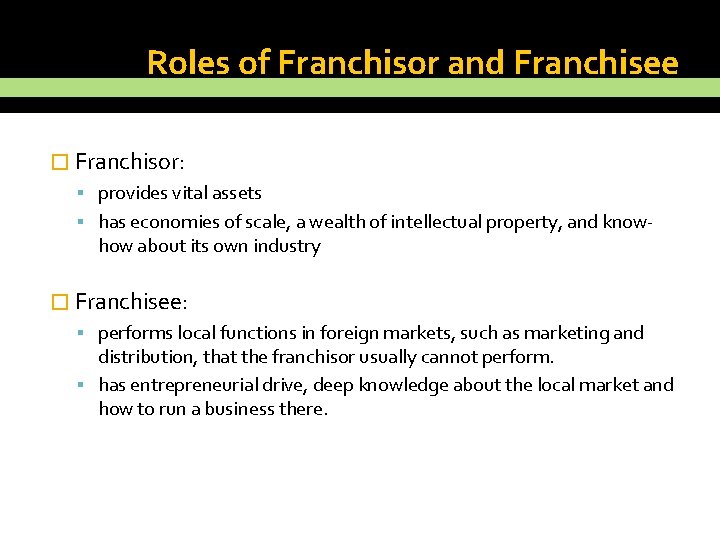 Roles of Franchisor and Franchisee � Franchisor: provides vital assets has economies of scale,
