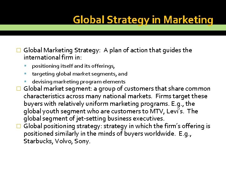 Global Strategy in Marketing � Global Marketing Strategy: A plan of action that guides
