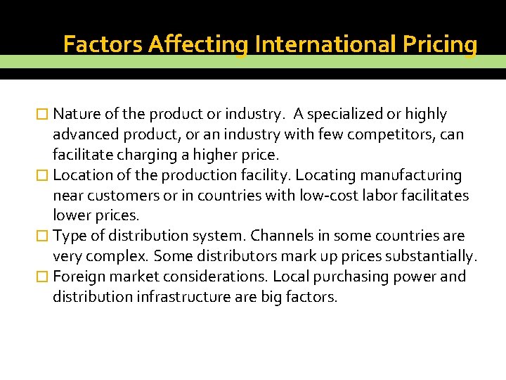 Factors Affecting International Pricing � Nature of the product or industry. A specialized or