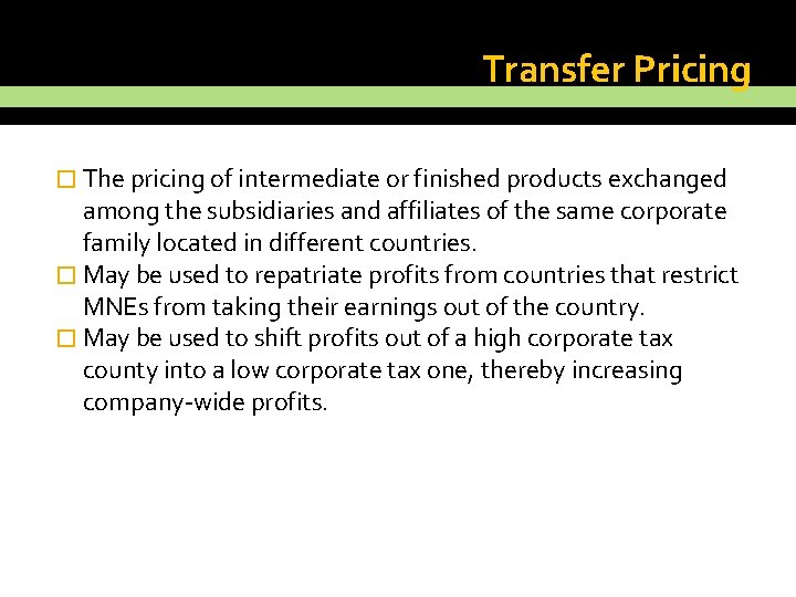 Transfer Pricing � The pricing of intermediate or finished products exchanged among the subsidiaries