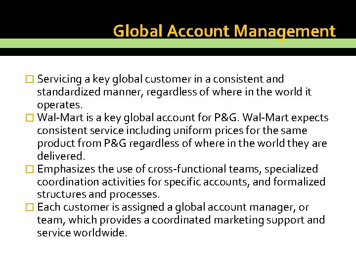 Global Account Management � Servicing a key global customer in a consistent and standardized