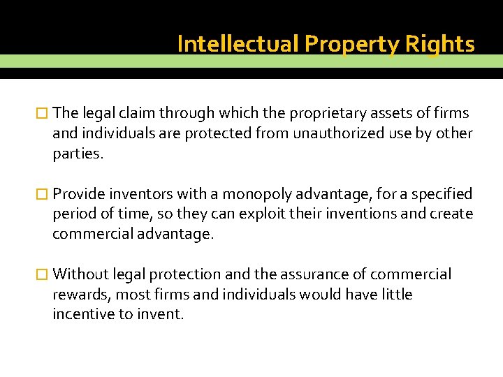 Intellectual Property Rights � The legal claim through which the proprietary assets of firms