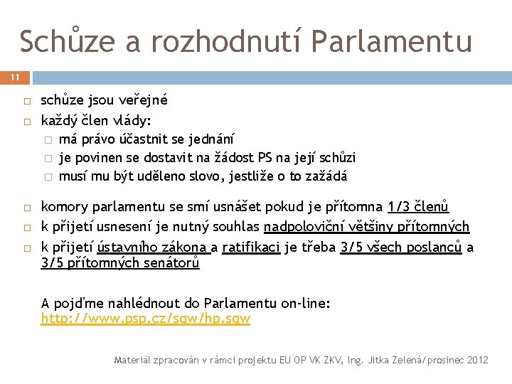 Schůze a rozhodnutí Parlamentu 11 schůze jsou veřejné každý člen vlády: � � �