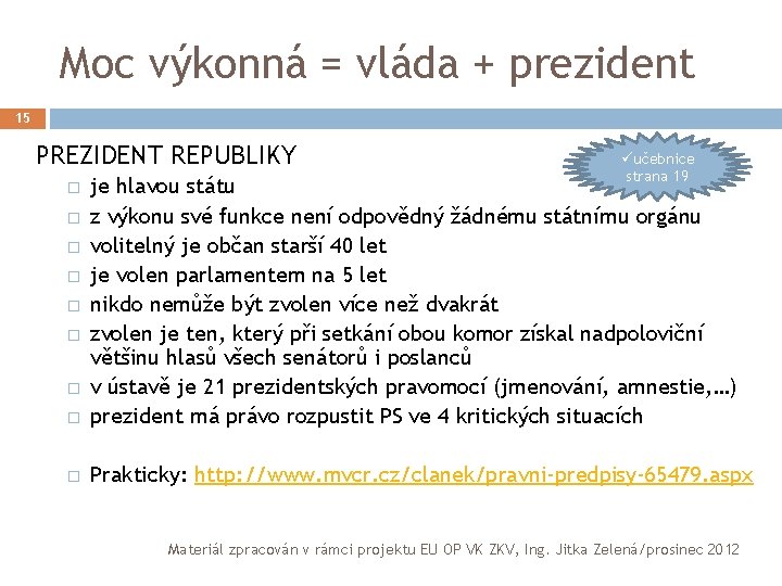 Moc výkonná = vláda + prezident 15 PREZIDENT REPUBLIKY üučebnice strana 19 � je