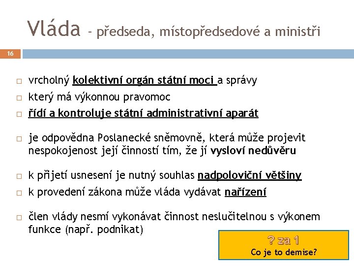 Vláda - předseda, místopředsedové a ministři 16 vrcholný kolektivní orgán státní moci a správy