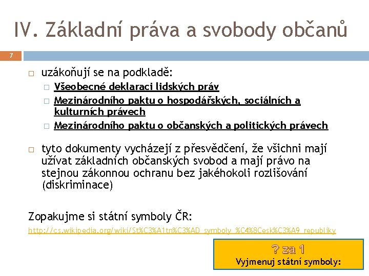 IV. Základní práva a svobody občanů 7 uzákoňují se na podkladě: � � �