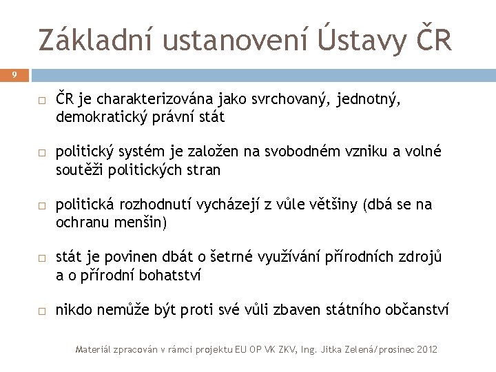 Základní ustanovení Ústavy ČR 9 ČR je charakterizována jako svrchovaný, jednotný, demokratický právní stát