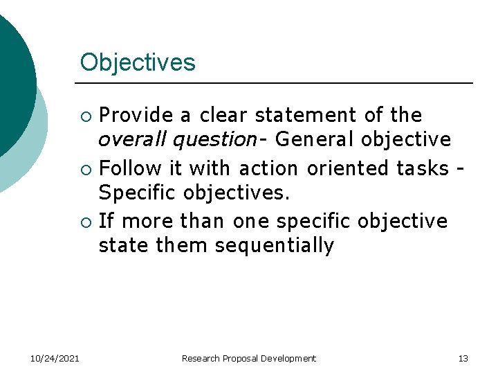 Objectives Provide a clear statement of the overall question- General objective ¡ Follow it