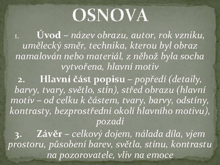 OSNOVA Úvod – název obrazu, autor, rok vzniku, umělecký směr, technika, kterou byl obraz