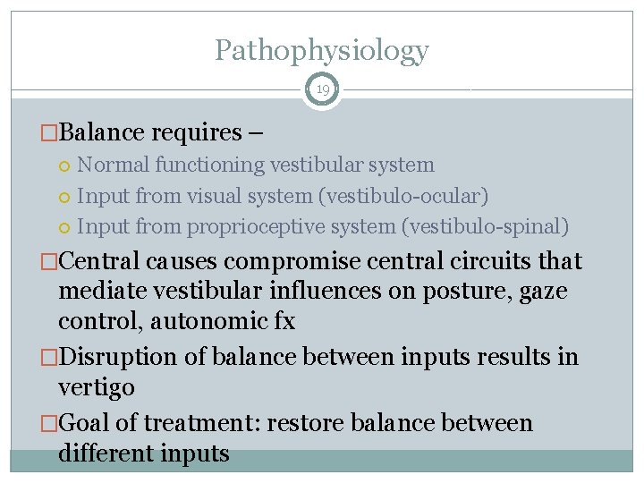 Pathophysiology 19 �Balance requires – Normal functioning vestibular system Input from visual system (vestibulo-ocular)