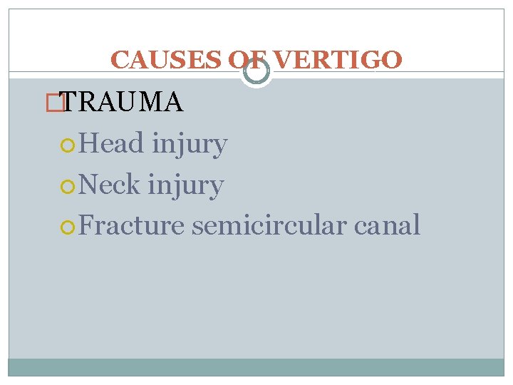 CAUSES OF VERTIGO �TRAUMA Head injury Neck injury Fracture semicircular canal 