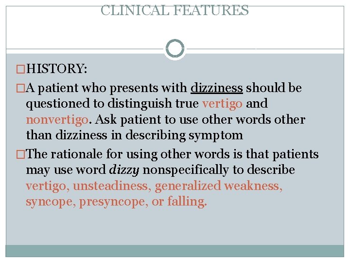 CLINICAL FEATURES �HISTORY: �A patient who presents with dizziness should be questioned to distinguish