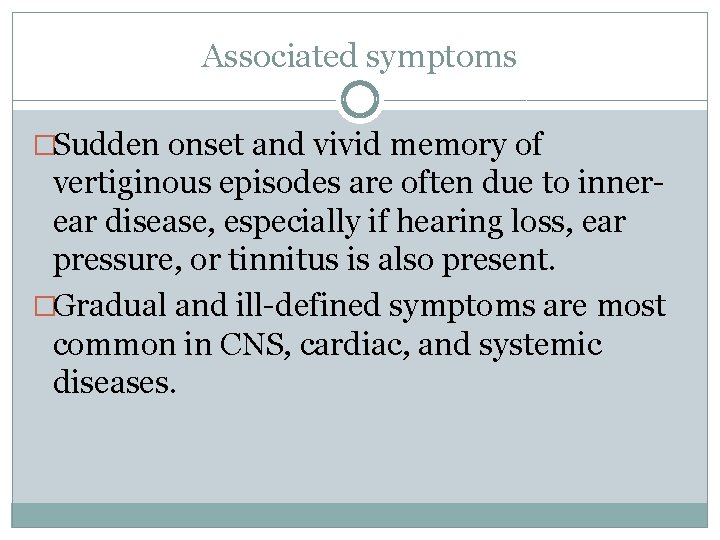 Associated symptoms �Sudden onset and vivid memory of vertiginous episodes are often due to